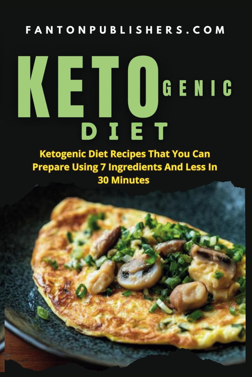 KETOGENIC DIET: Ketogenic Diet Recipes That You Can Prepare Using 7 Ingredients and Less in Less Than 30 Minutes: 12 (Ace Keto)