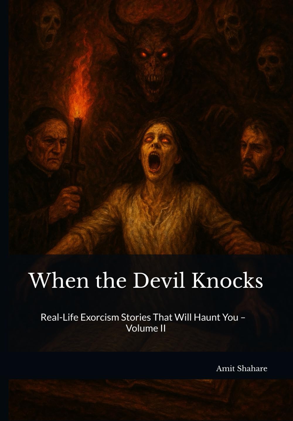 When the Devil Knocks: Real-Life Exorcism Stories That Will Haunt You – Volume II: 2 (The Real Devil Files)
