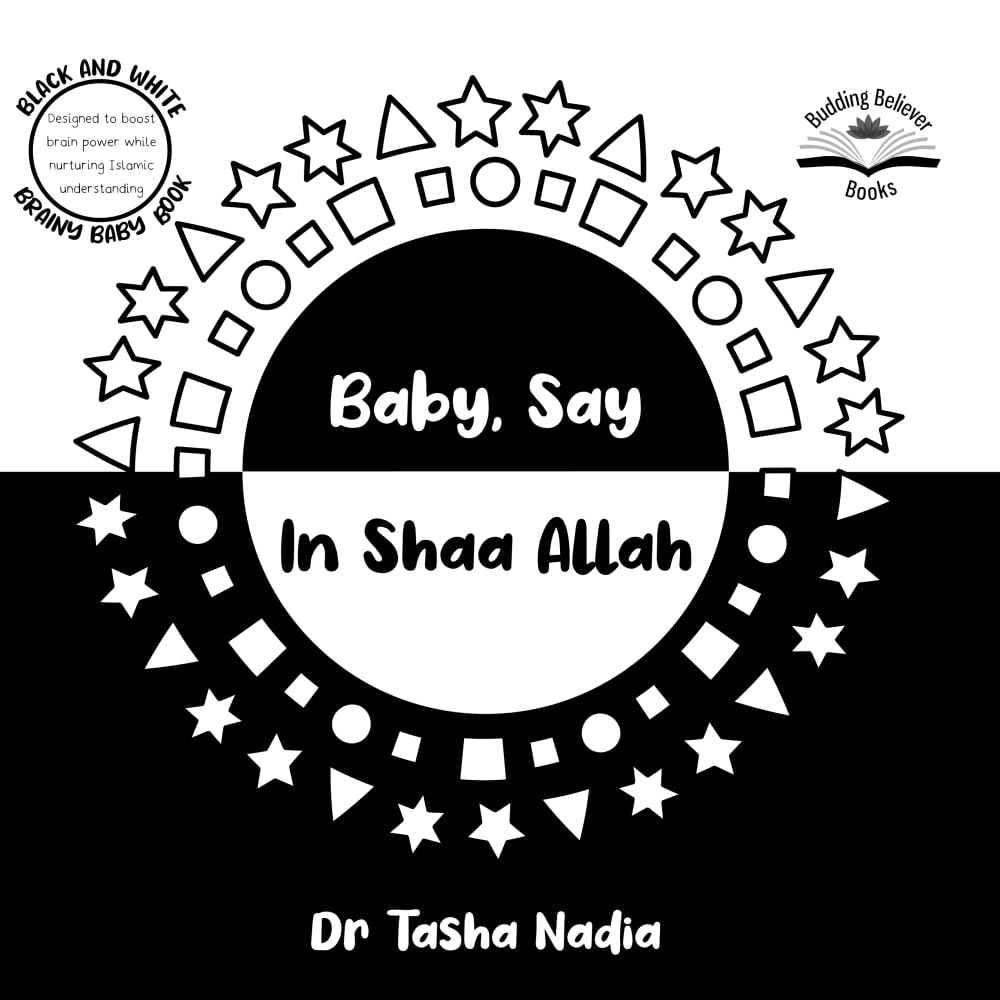 Baby Say In Shaa Allah: (Black and White Brainy Baby Book: boost brain power, while nurturing Islamic understanding) (Brainy Baby: Books for Muslim Babies and Toddlers)