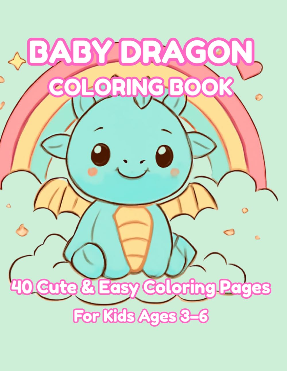 Baby Dragon Coloring Book: 40 Cute & Easy Coloring Pages for Kids Ages 3–6
