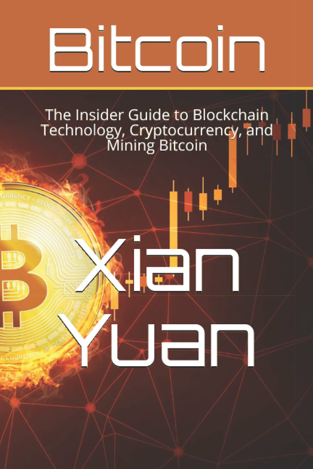 Bitcoin: The Insider Guide to Blockchain Technology, Cryptocurrency, and Mining Bitcoin