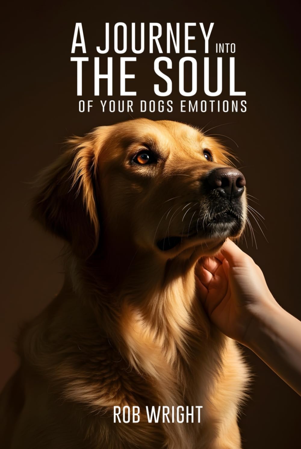 A Journey Into The Soul Of Your Dog’s Emotions (Proven Guides to a Calmer House and a Happier Dog!)