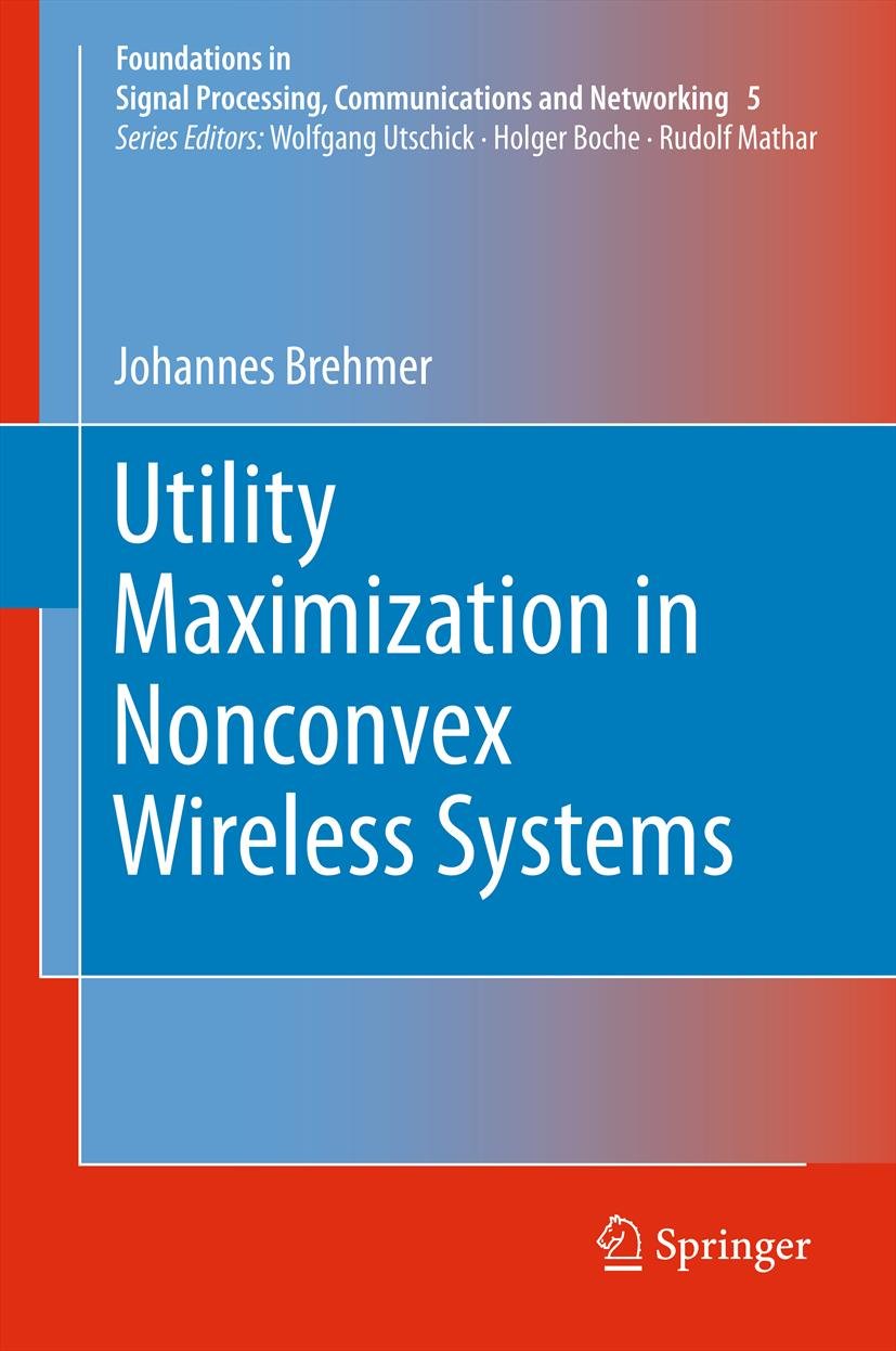 Utility Maximization in Nonconvex Wireless Systems (Foundations in Signal Processing, Communications and Networking Book 5)