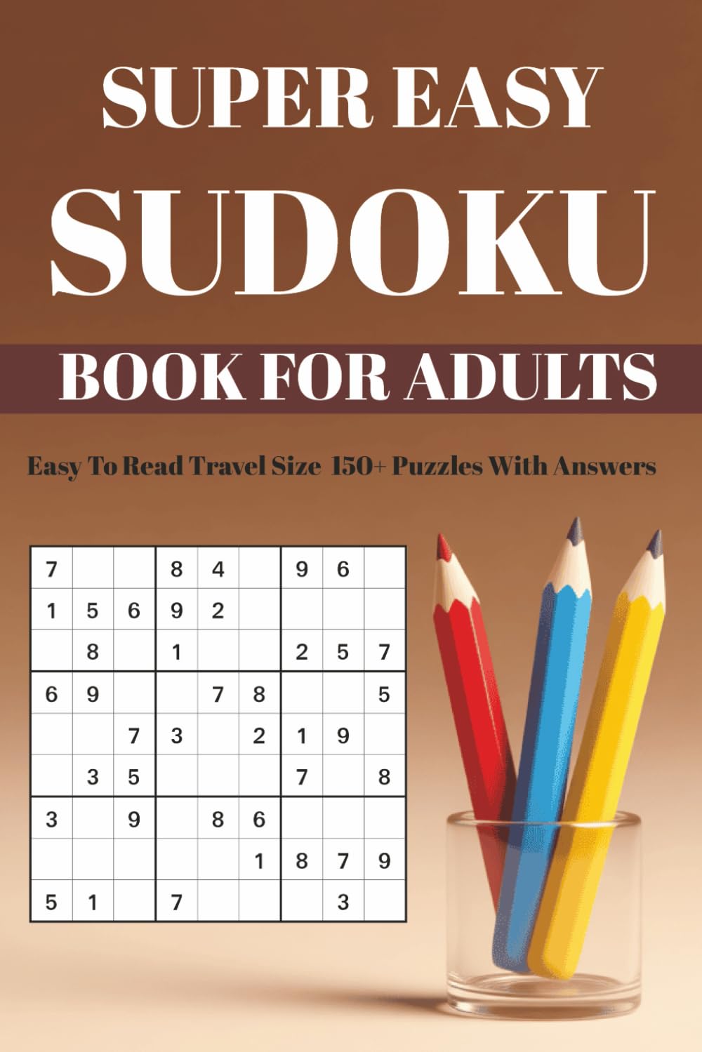 SUPER EASY SUDOKU: BOOK FOR ADULTS Easy To Read Travel Size 150+ Puzzles With Answers (Sudoku Puzzle Books - Super Easy to Hard)