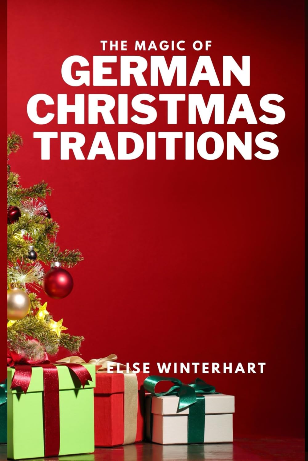 THE MAGIC OF GERMAN CHRISTMAS TRADITIONS: Celebrating the Season with Unique German Customs