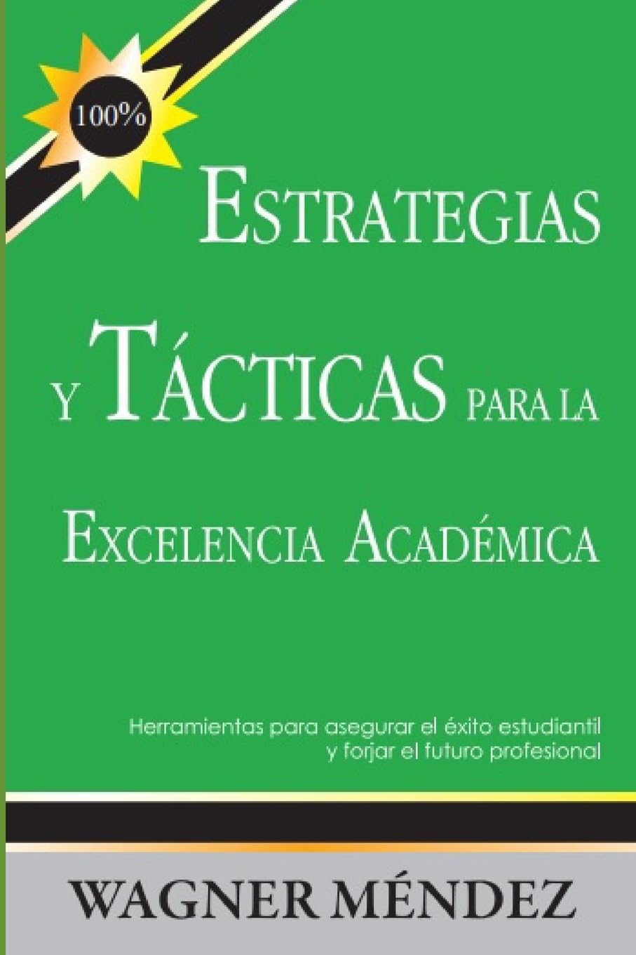 Estrategias y Tácticas para la Excelencia Académica: Herramientas para asegurar el éxito estudiantil y forjar el futuro profesional