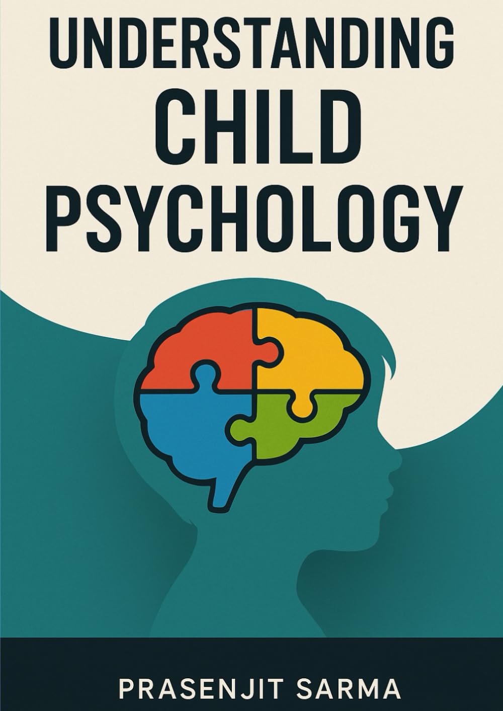 Understanding Child Psychology: A Practical Guide for Parents, Teachers & Mentors