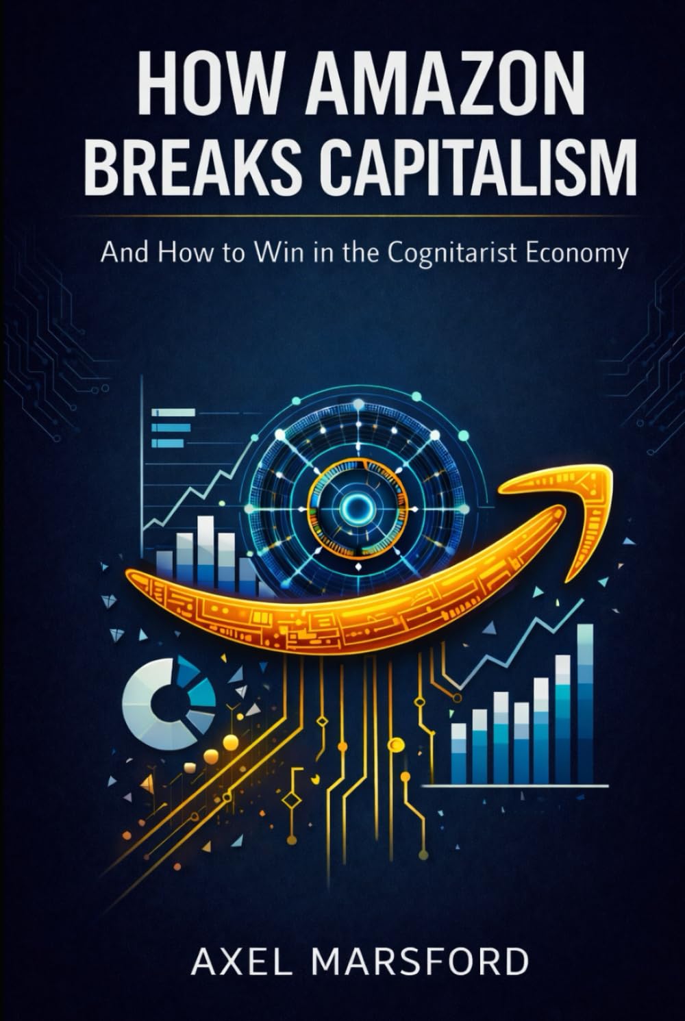 How Amazon Breaks Capitalism: And How to Win in the Cognitarist Economy