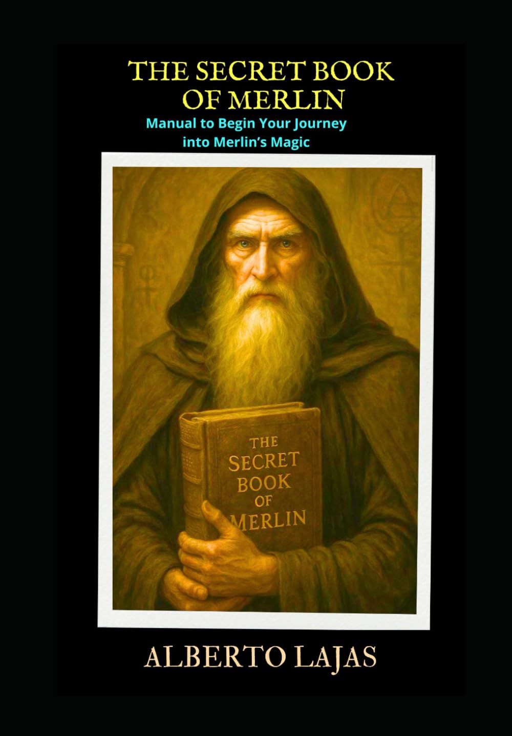 THE SECRET BOOK OF MERLIN: Manual to Begin Your Journey into Merlin’s Magic