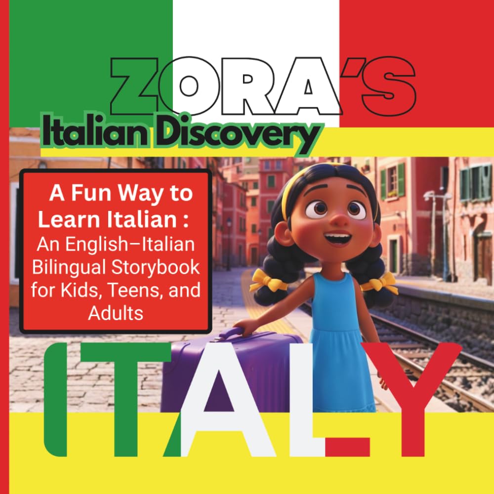 Zora’s Italian Discovery:: A Fun Way to Learn Italian : An English–Italian Bilingual Storybook for Kids, Teens, and Adults