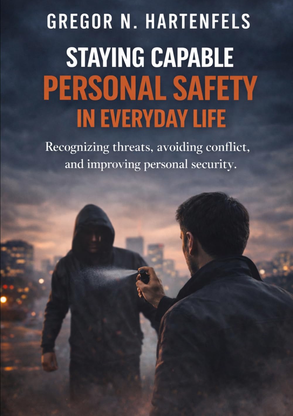 Staying Capable - Personal Safety In Everyday Life: Recognizing Risks, Avoiding Conflict and Enhancing Personal Safety (Stay Capable)