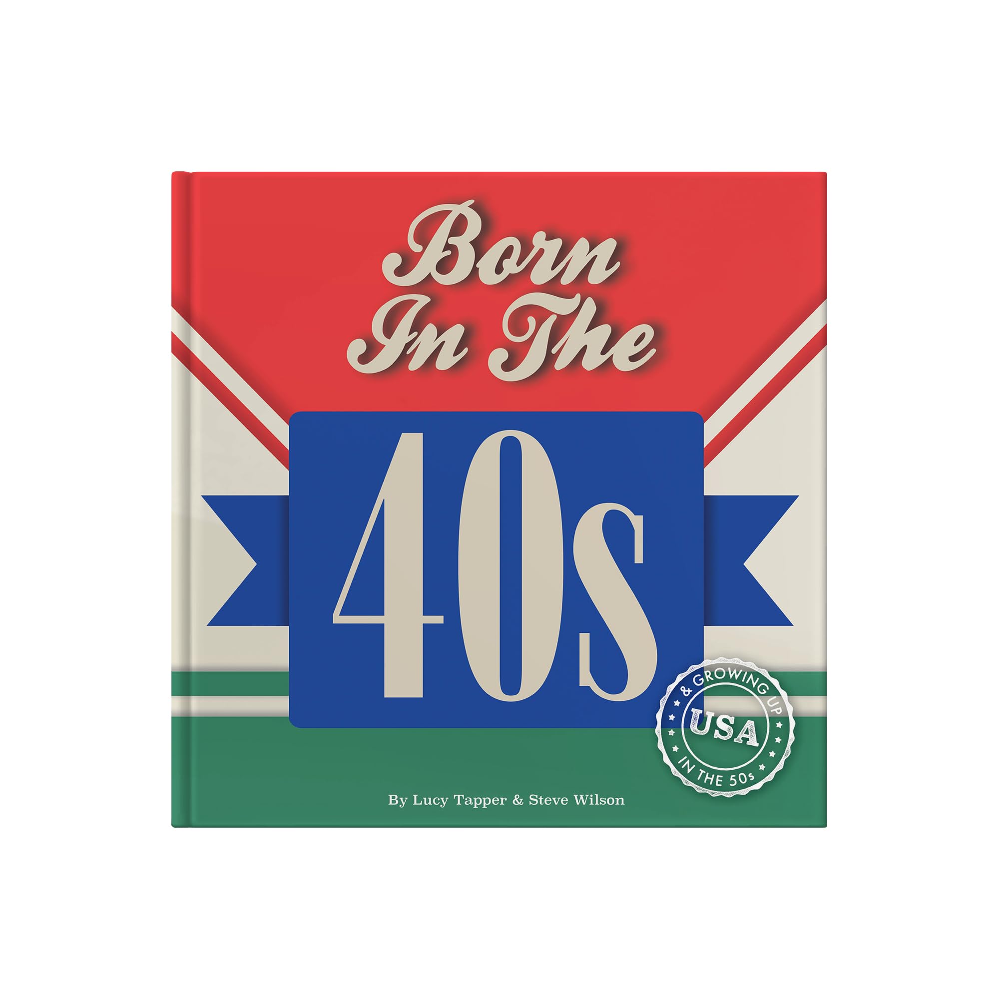 Born In The 40s: Hardcover Gift Book to Relive the Magic of Growing Up in the '40s & '50s - Nostalgic Gift: A celebration of being born in the 1940s and growing up in the 1950s