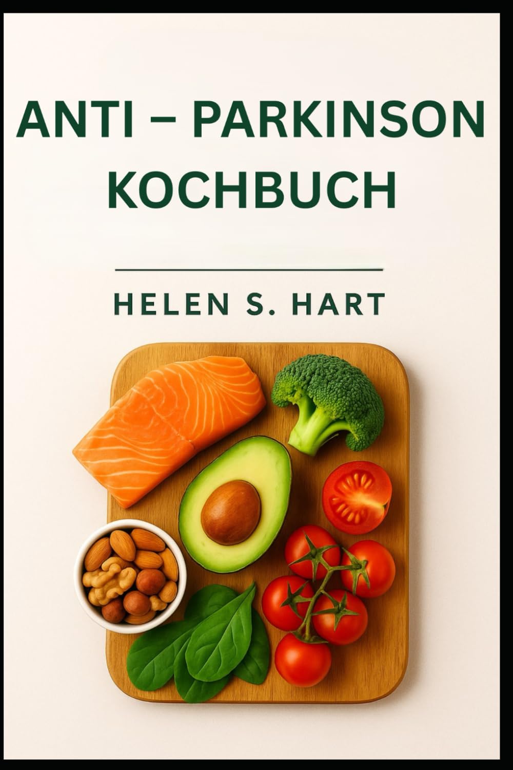 ANTI – PARKINSON KOCHBUCH: Köstliche entzündungshemmende Rezepte für Kraft, Wohlbefinden und Genuss