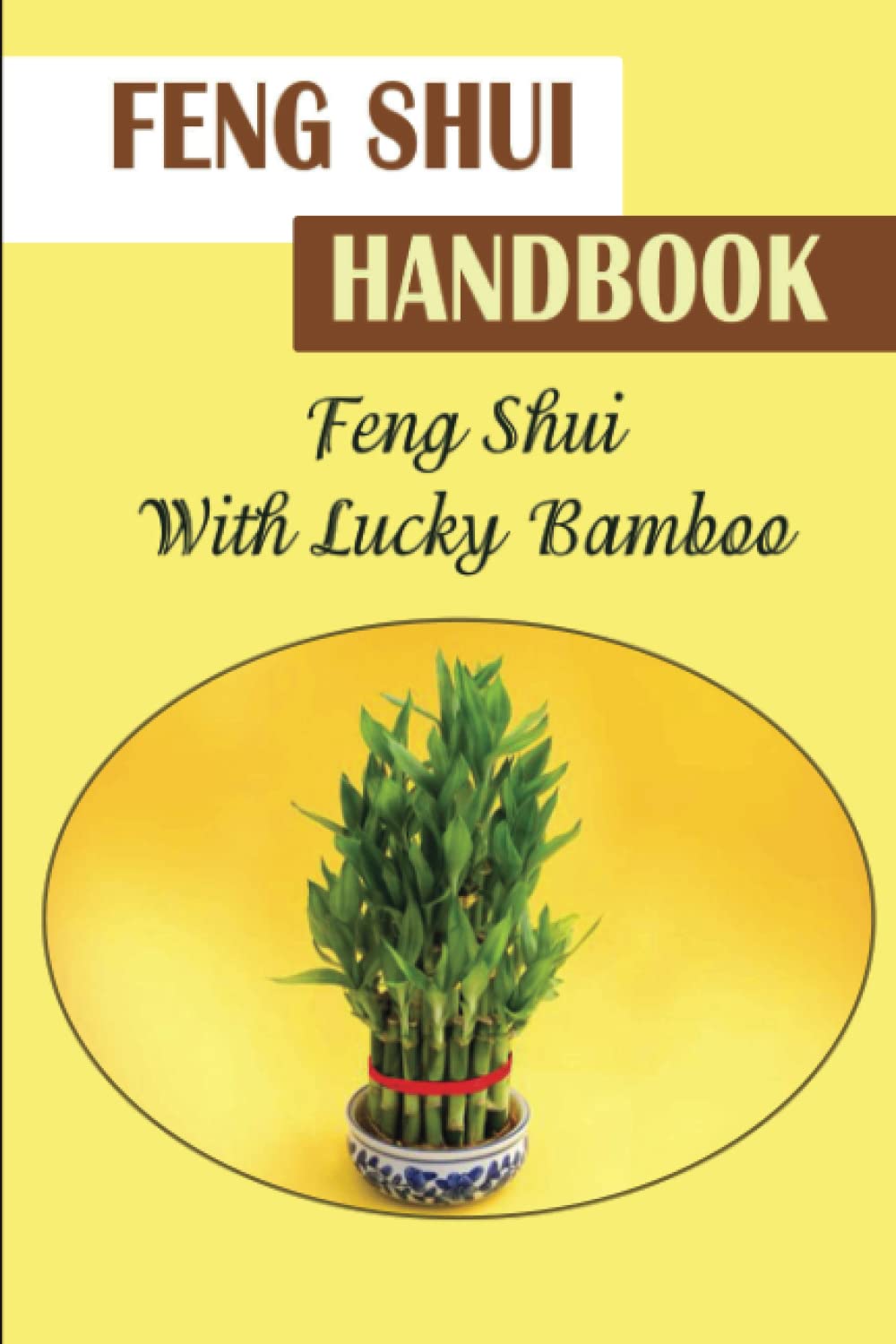 Feng Shui Handbook: Feng Shui With Lucky Bamboo