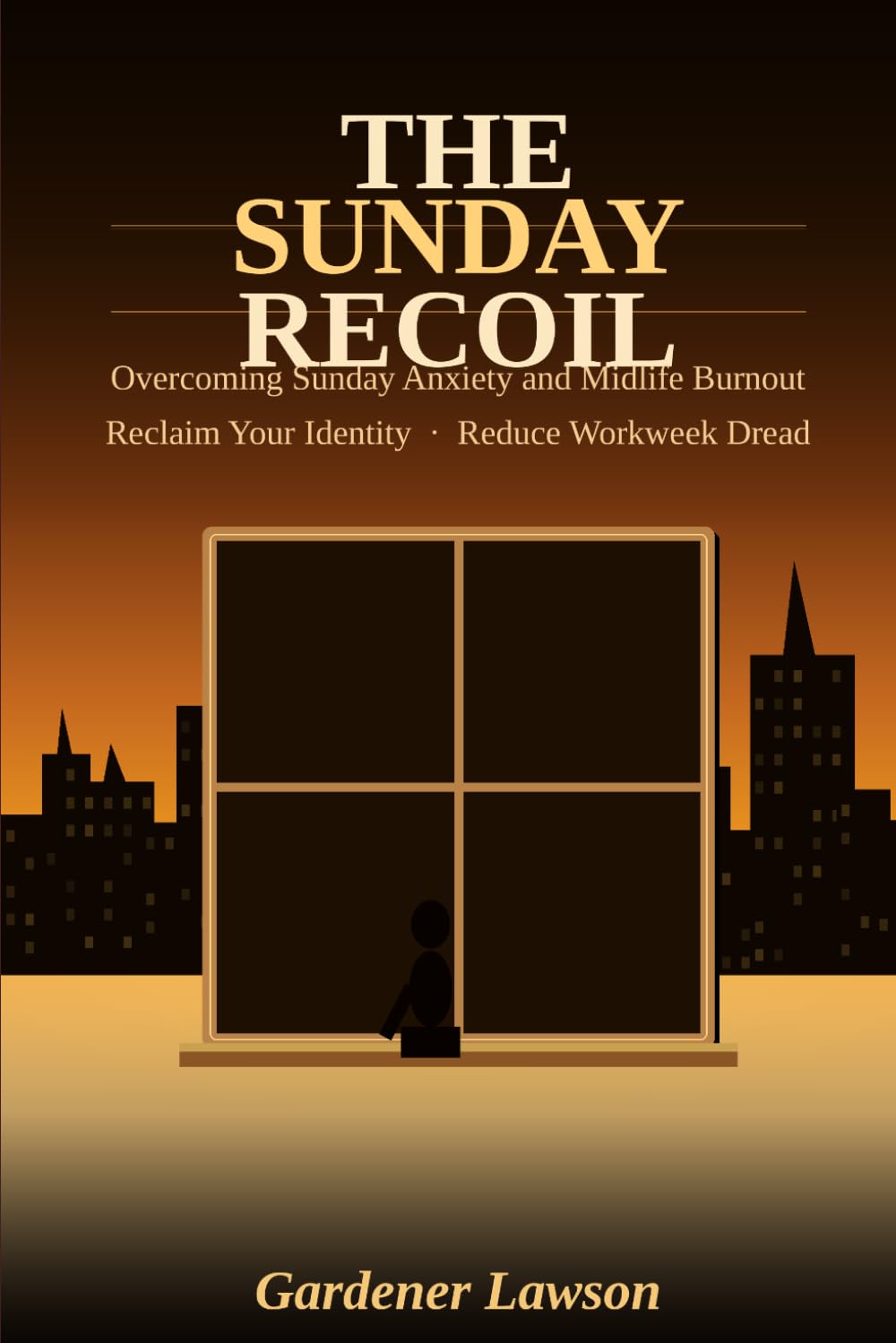 The Sunday Recoil: Overcoming Sunday Anxiety and Midlife Burnout: Reclaim Your Identity, Reduce Workweek Dread, and Find Purpose Again