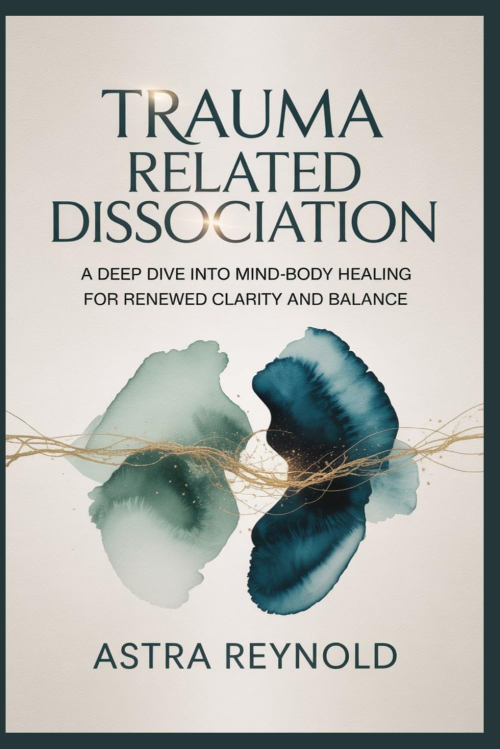 TRAUMA RELATED DISSOCIATION: A DEEP DIVE INTO MIND-BODY HEALING FOR RENEWED CLARITY AND BALANCE