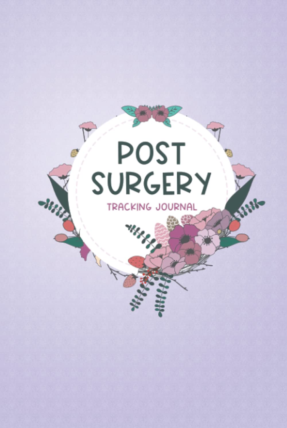 Post Surgery Tracking Journal: Hardcover Surgery tracking book, to track Daily Symptoms, weight, Food, Mood, Appetite, Sleep and more, with inspirational quotes, surgery recovery gift
