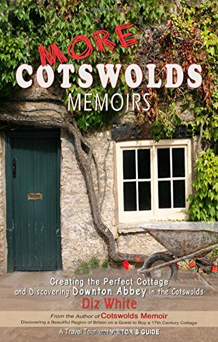 Diz WhiteMore Cotswolds Memoirs: Creating the Perfect Cottage and Discovering Downt
