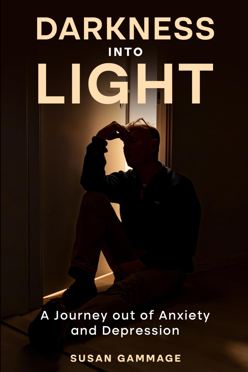 Darkness into Light: A Journey out of Anxiety and Depression