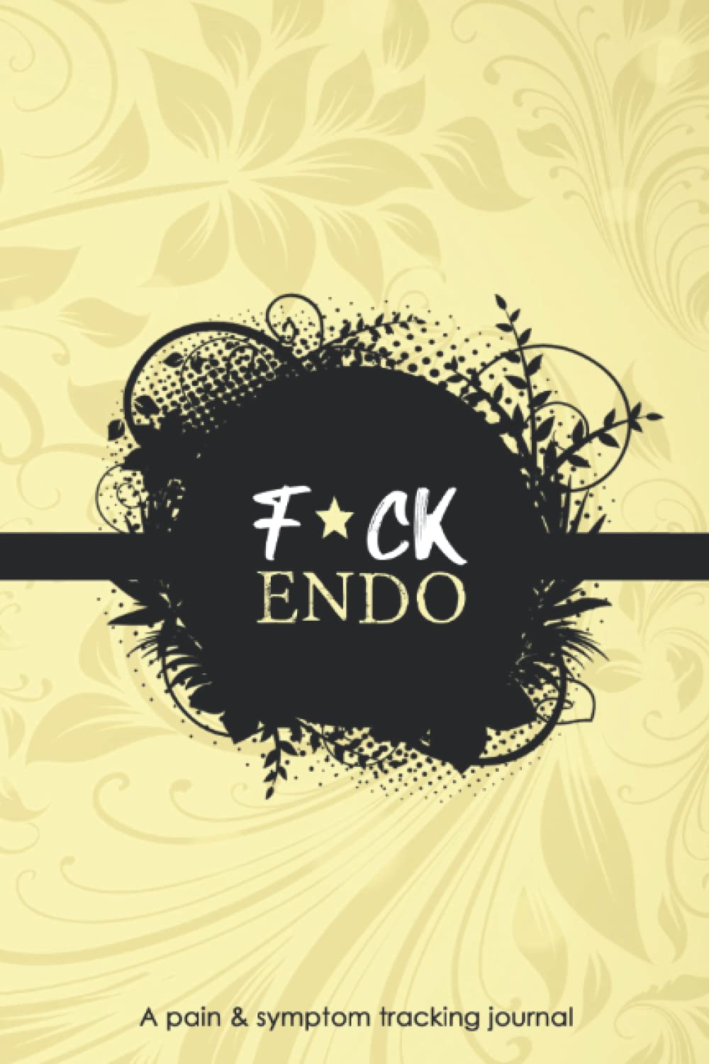 F*ck Endo: A Pain & Symptom Tracking Journal For Endometriosis