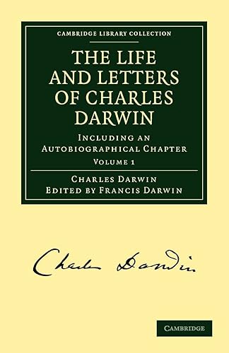 The Life and Letters of Charles Darwin: Including an Autobiographical Chapter: 1 (Cambridge Library Collection - Darwin, Evolution and Genetics)