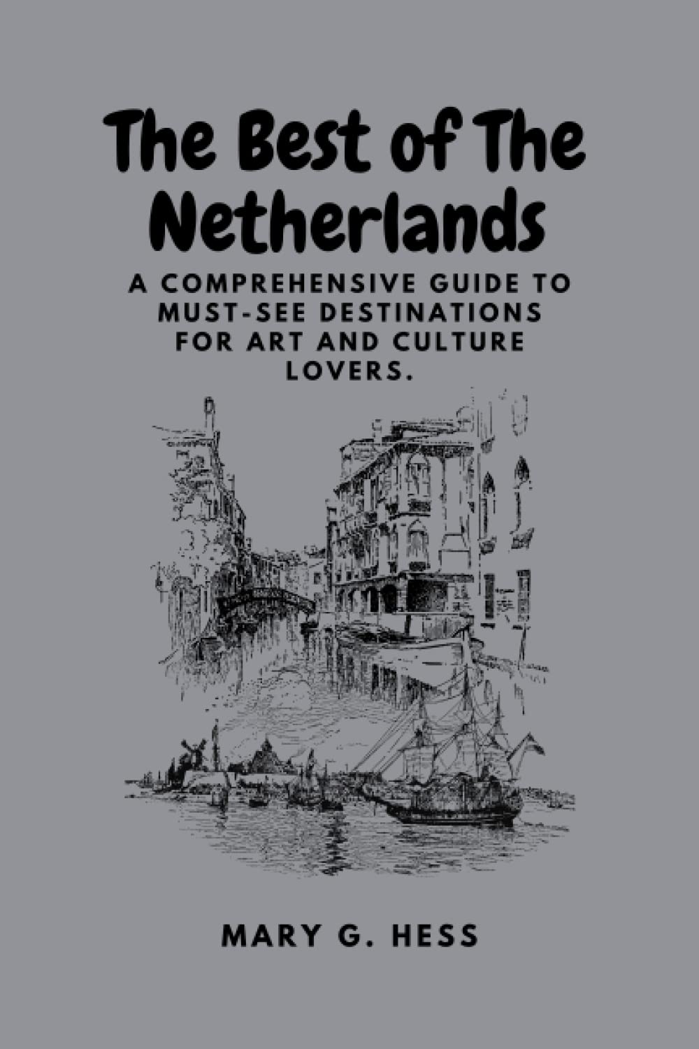 The Best of the Netherlands: A Comprehensive Guide to Must-See Destinations for Art and Culture Lovers