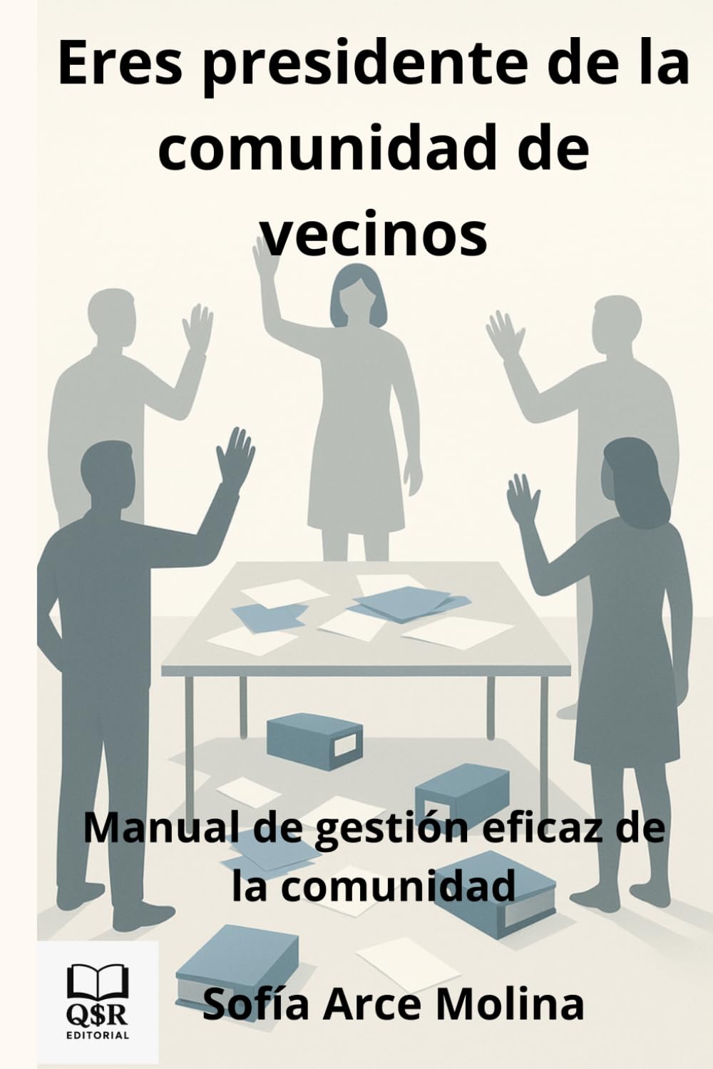 Eres presidente de la comunidad de vecinos: Manual de gestión eficaz de la comunidad