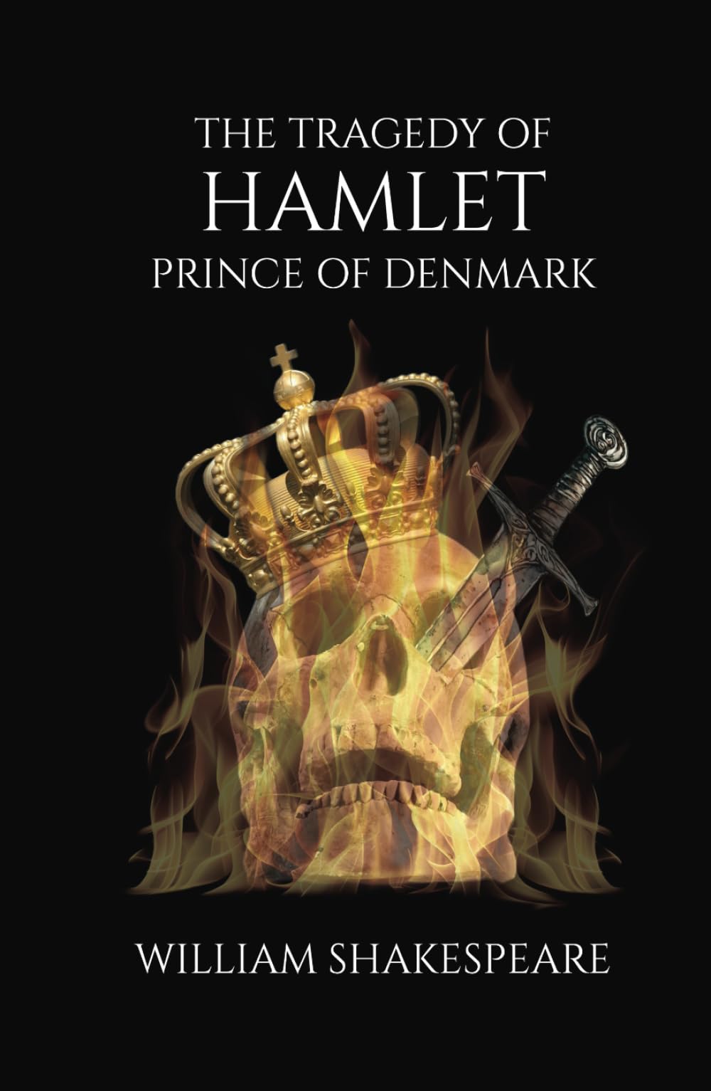 The Tragedy Of Hamlet Prince Of Denmark: Shakespeare's Classic Play of Tragedy and Revenge