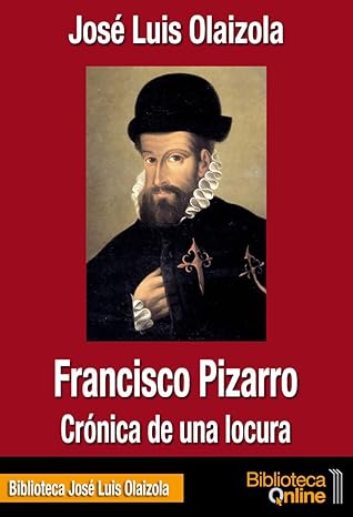 Francisco Pizarro, crónica de una locura