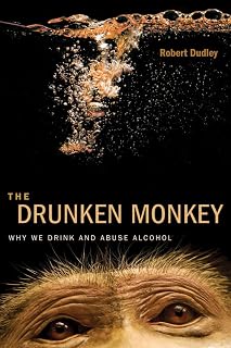 The Drunken Monkey: Why We Drink and Abuse Alcohol