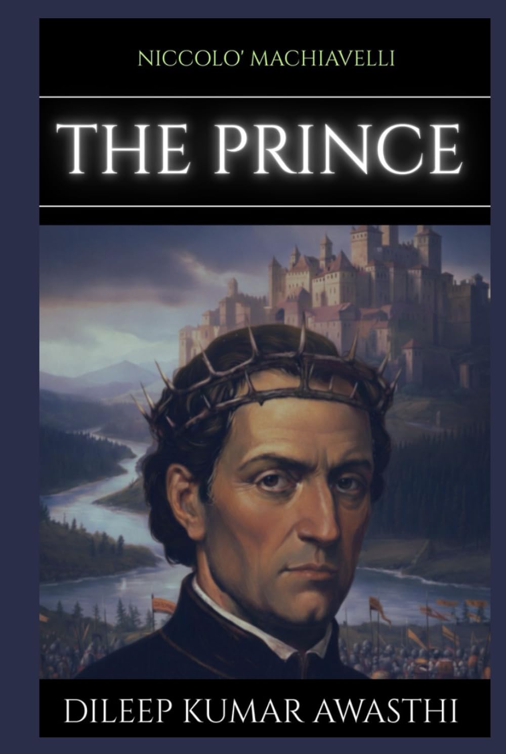THE PRINCE by NICCOLO' Machiavelli: A 21st century guide to power, strategy and leadership (The pillar of western thought series: roots of endless question)