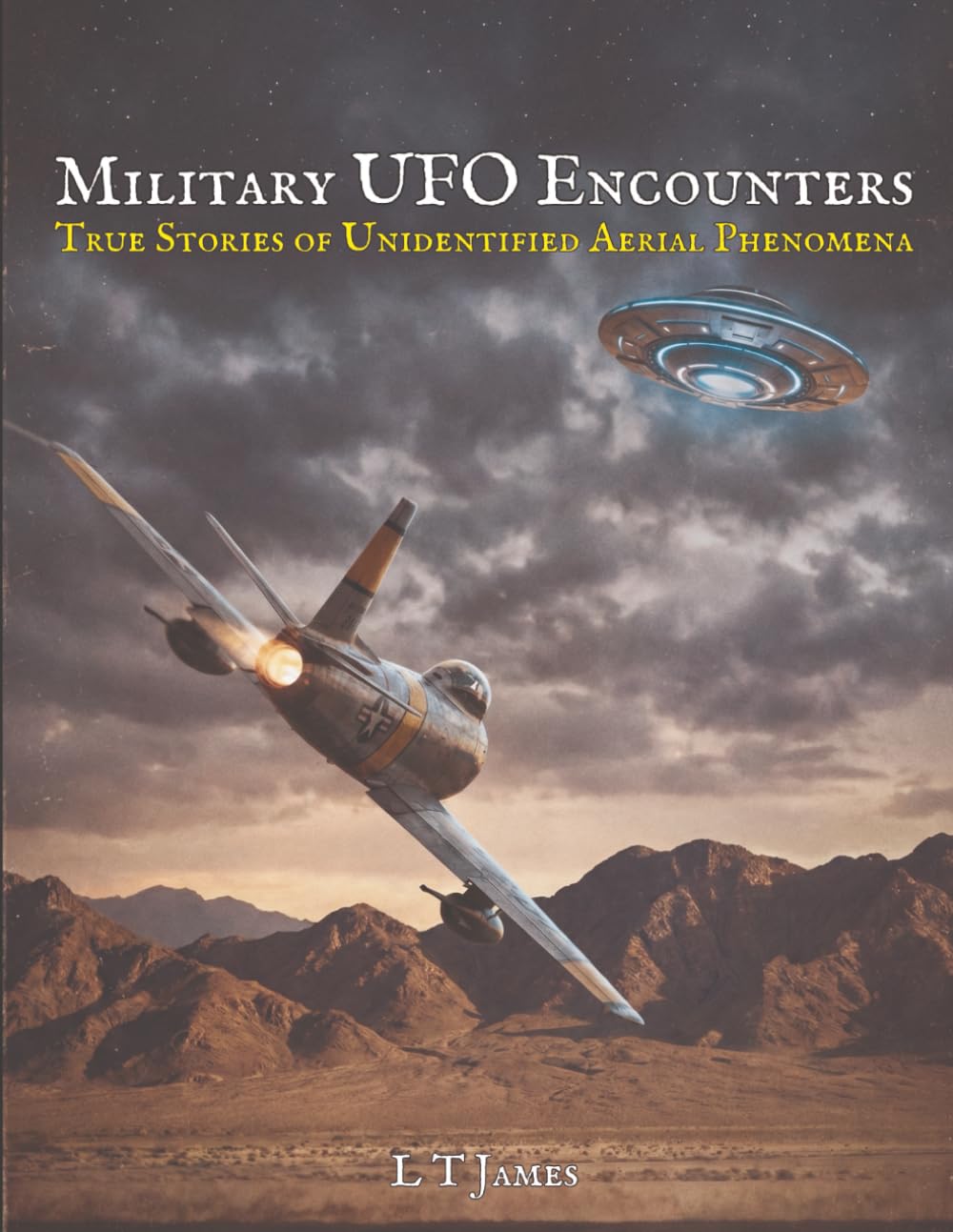 Military UFO Encounters: 30 True Stories of Unidentified Aerial Phenomena: 3 (Military Ghosts and Mysteries: Haunted Bases, Historic Battlefields, and Unexplained Aerial Phenomena)