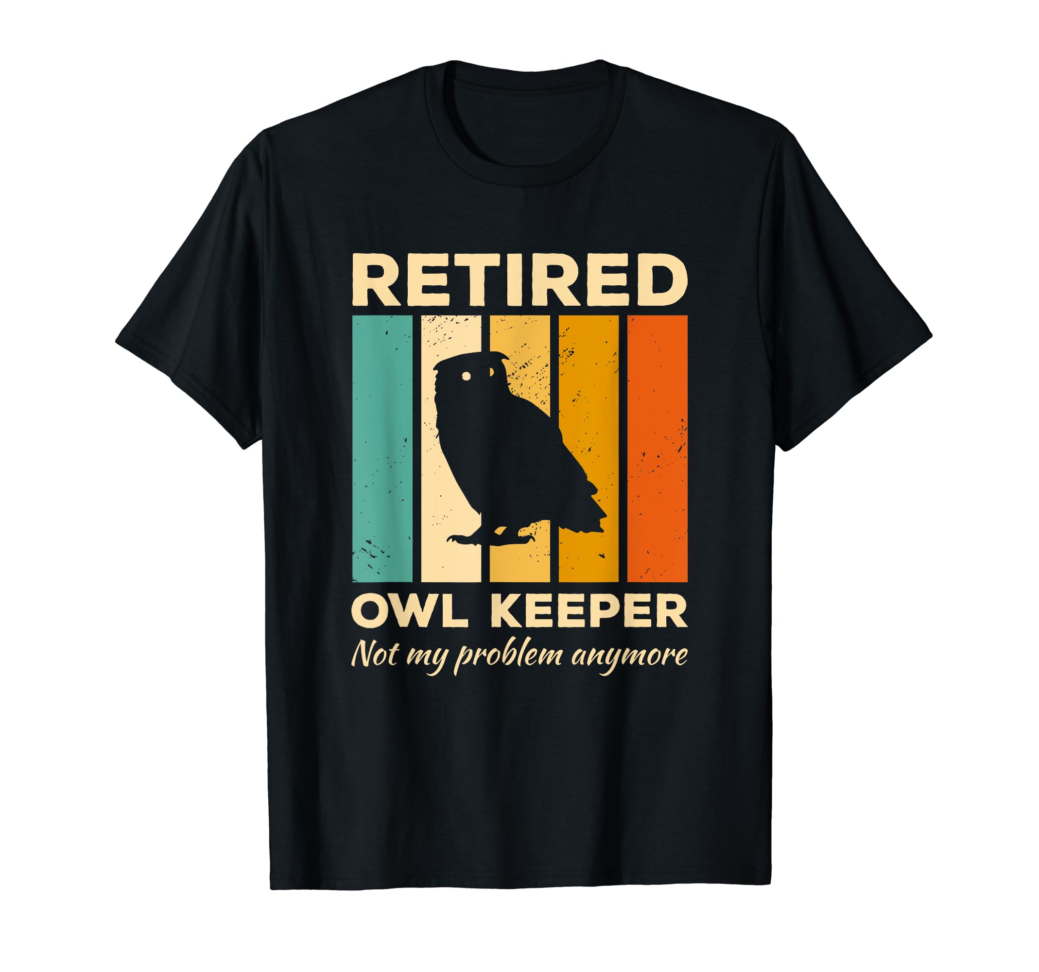 Owl Keeper GiftsRetired Owl Keeper Not My Problem Anymore Owls T-Shirt