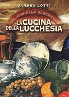 Il fornello racconta. La cucina della Lucchesia 8872466393 Book Cover