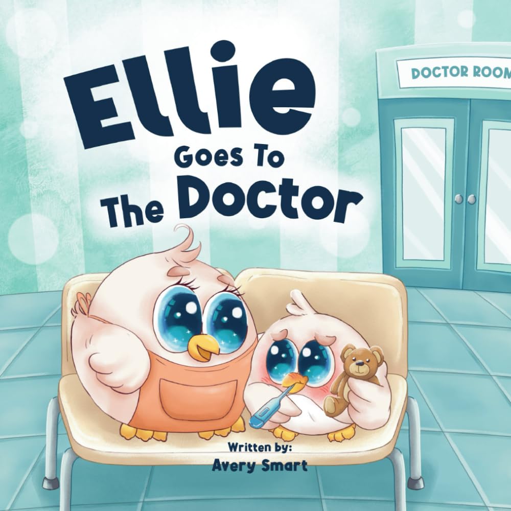 Ellie Goes to The Doctor: Staying Healthy and Fit. Get Some Rest! (Ellie The Chick)
