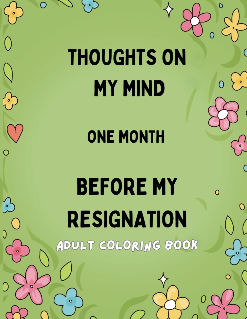 Thoughts On My Mind One Month Before My Resignation: Adult Coloring Book