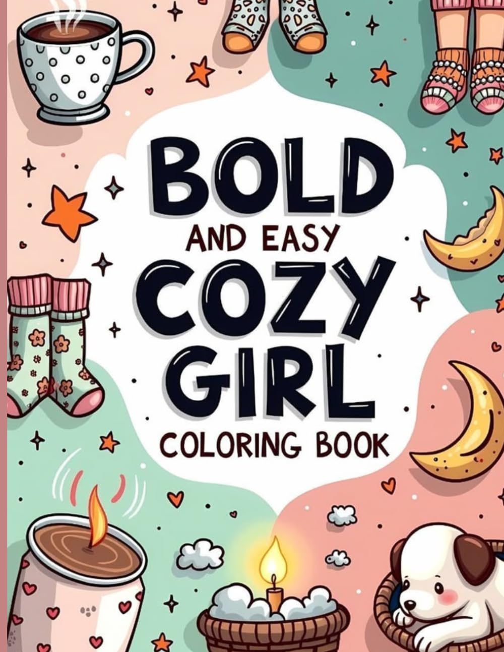 BOLD AND EASY COZY GIRL COLORING BOOK: Perfect Gift for Girls Who Love Cozy and Cute Art