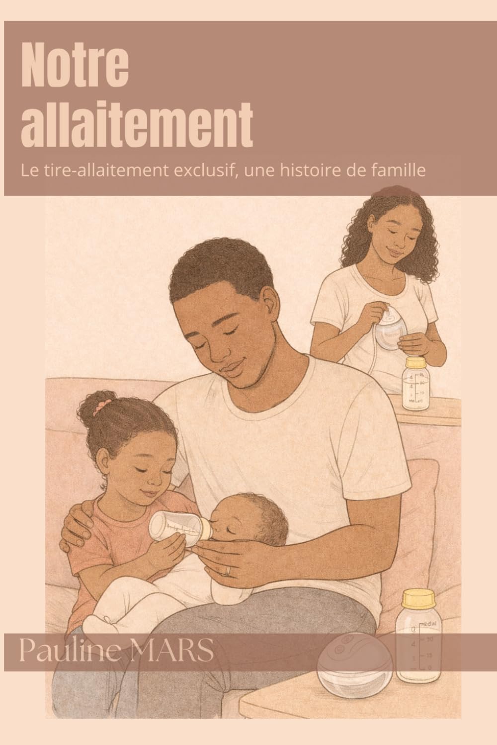 Notre allaitement: Le tire-allaitement exclusif, une histoire de famille