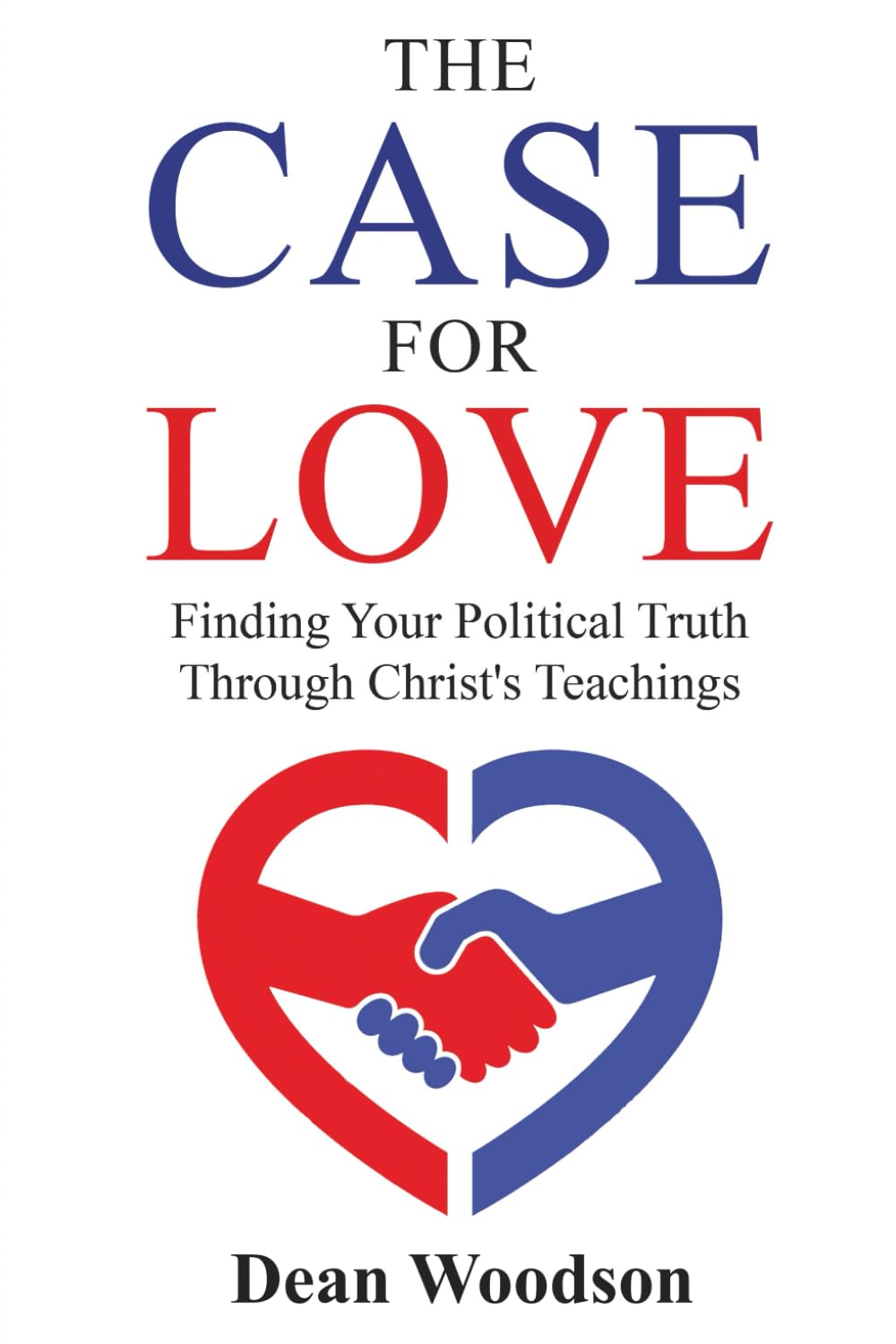 The Case for Love: Finding Your Political Truth Through Christ’s Teachings (THE AMERICAN CONSCIENCE)