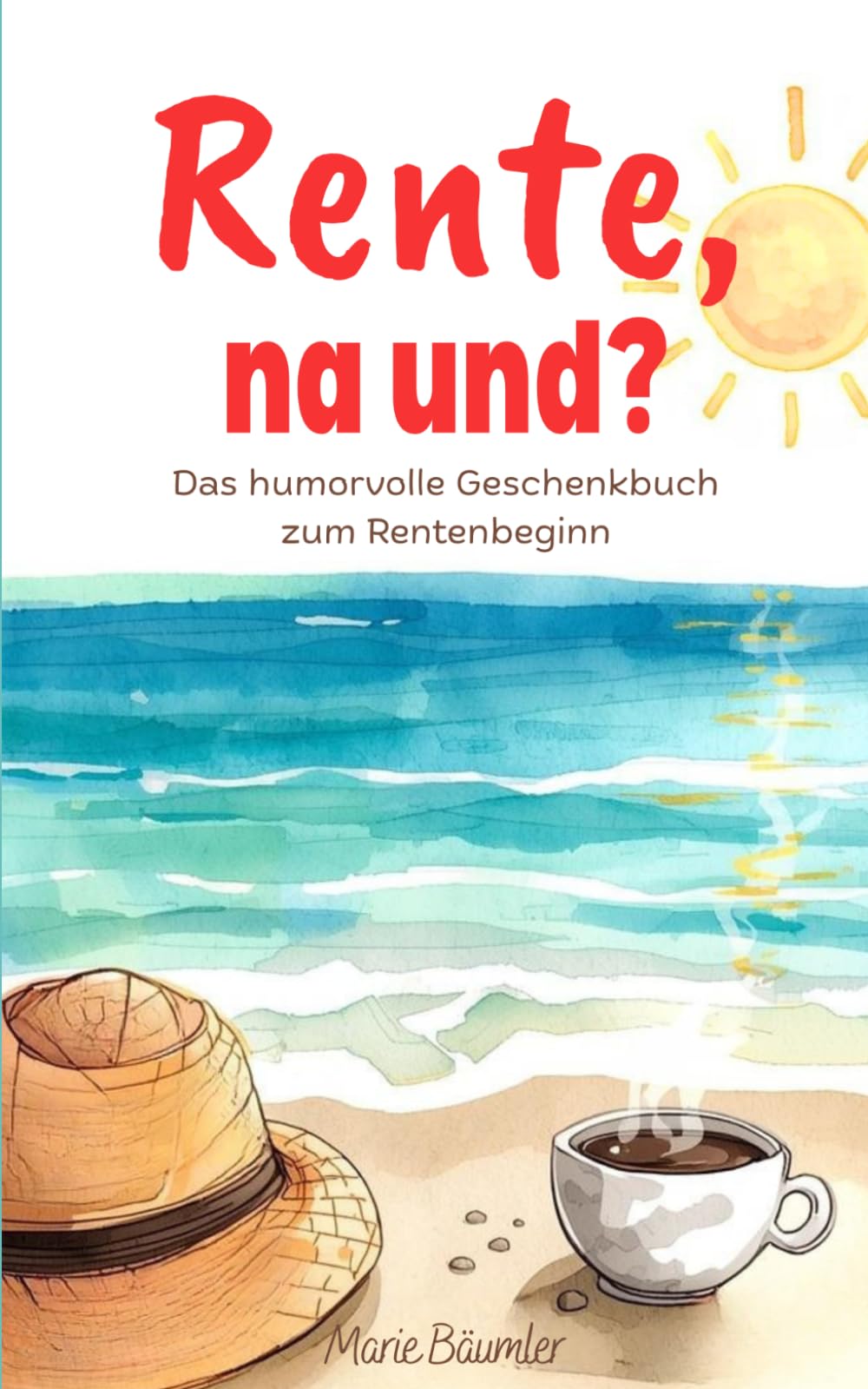 Rente, na und?: Das humorvolle Geschenkbuch zum Rentenbeginn