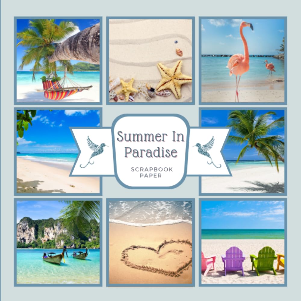 Summer In Paradise Scrapbook Paper: A Relaxing Vacation On A Tropical Beach By A Gentle Blue Ocean. For Papercraft, Scrapbooking and Decorative Crafting, Size 8.5 x 8.5 inches.