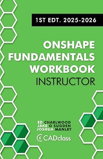 Onshape Fundamentals Workbook for Instructors: Your Essential Guide to Teaching CAD, Building Real-World Skills, and Enhancing Student Success with Onshape