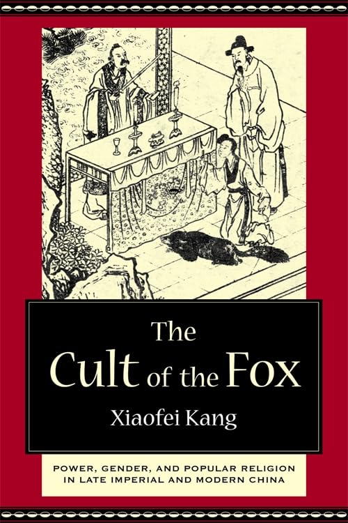 The Cult of the Fox: Power, Gender, and Popular Religion in Late Imperial and Modern China