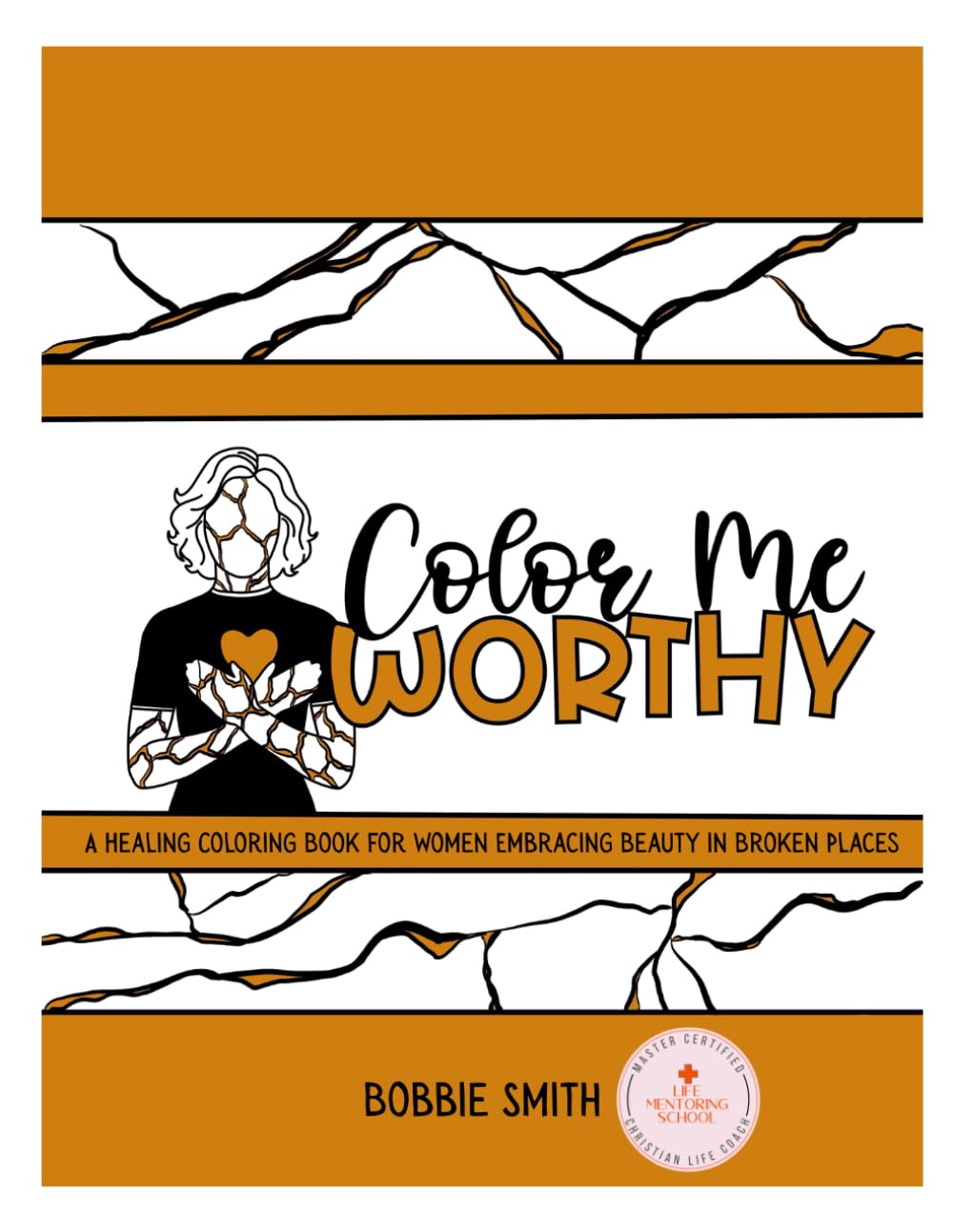 Color Me Worthy: A Healing Coloring Book For Women Embracing Beauty In Broken Places
