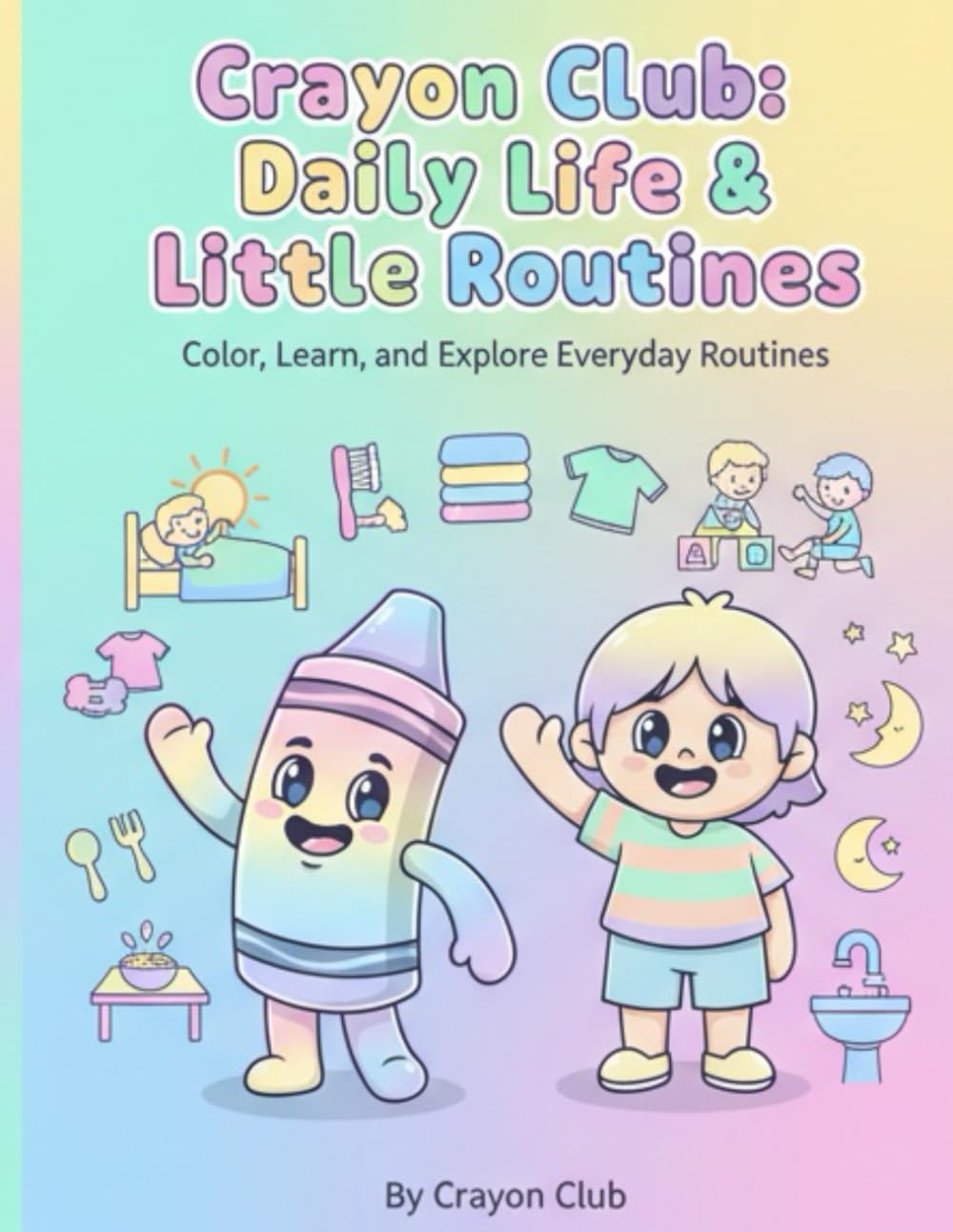 Crayon Club: Daily Life & Little Routines: Color, Learn, and Explore Everyday Routines