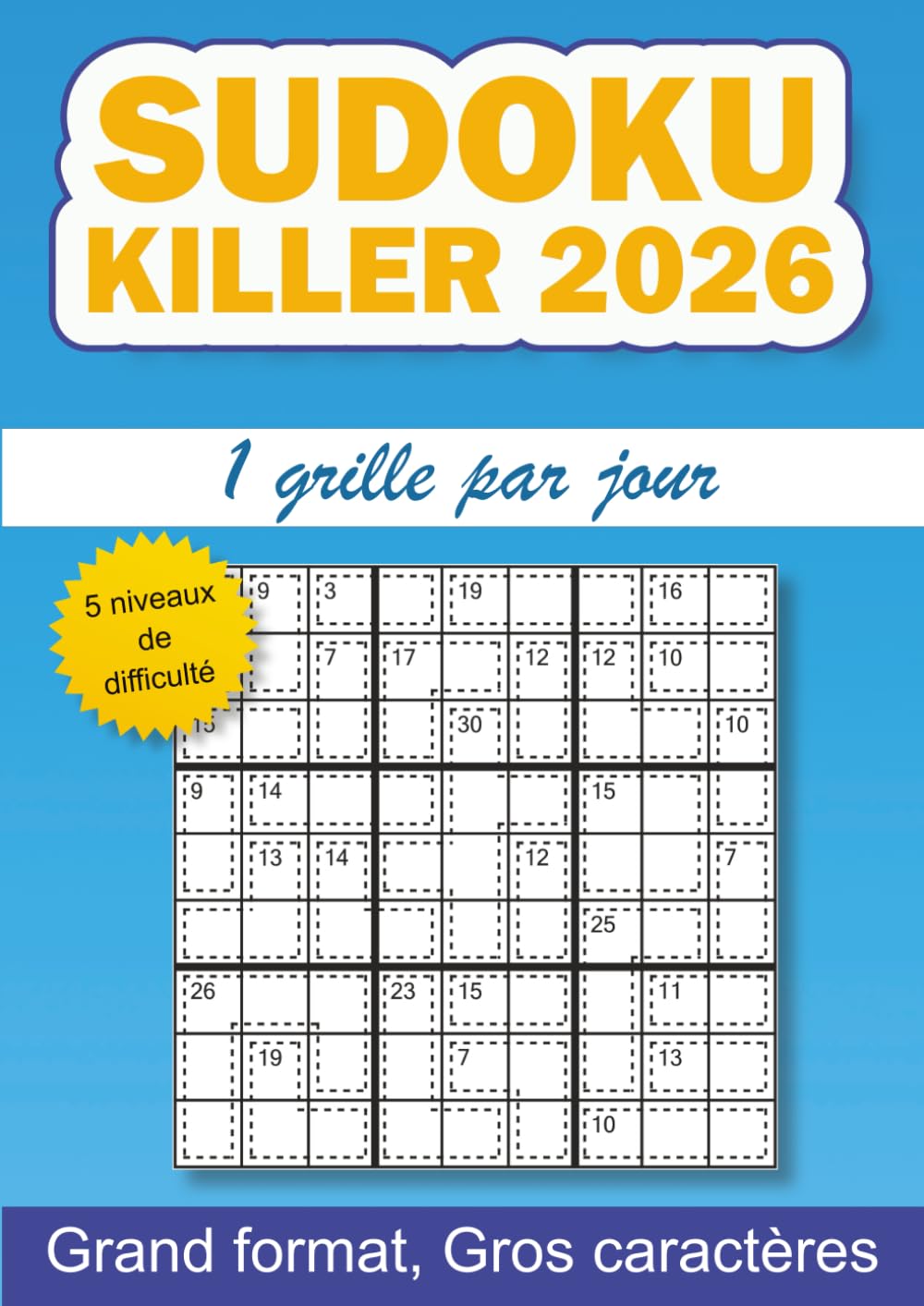 Sudoku Killer 2026, 1 grille par jour: 365 grilles de sudoku killer pour adulte, 1 grille tous les jours pendant un an, 5 niveaux de difficulté, gros ... caractères, 1 grille par jour pendant 1 an)