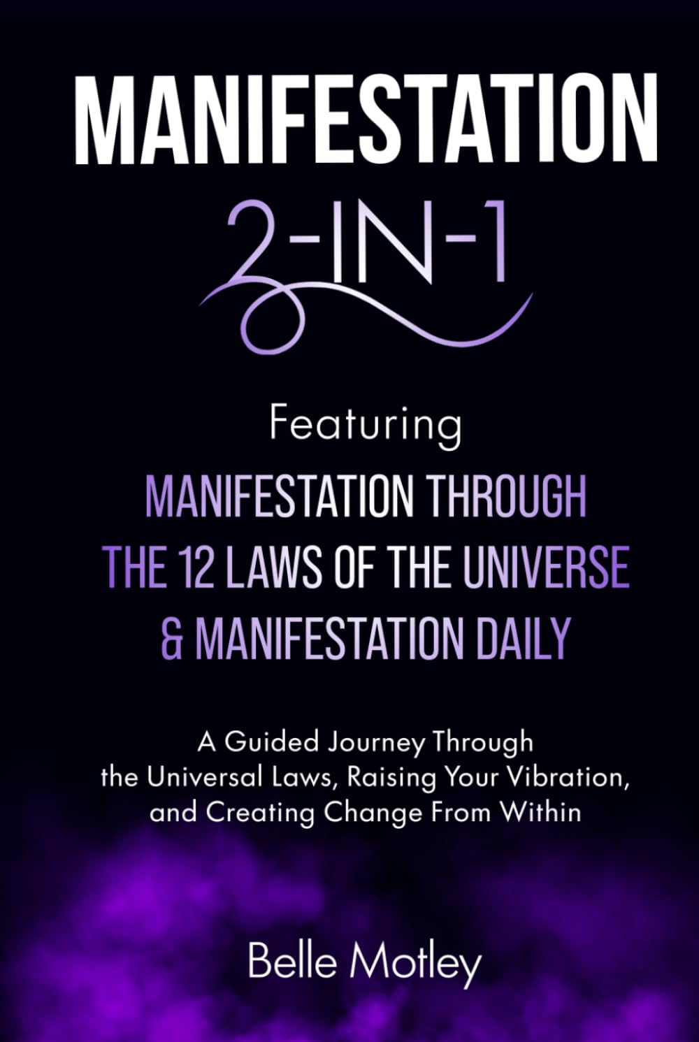 Manifestation 2-in-1 Featuring Manifestation Through the 12 Laws of the Universe & Manifestation Daily: A Guided Journey Through the Universal Laws to ... (Spiritual Guidance: An Awakening Journey)