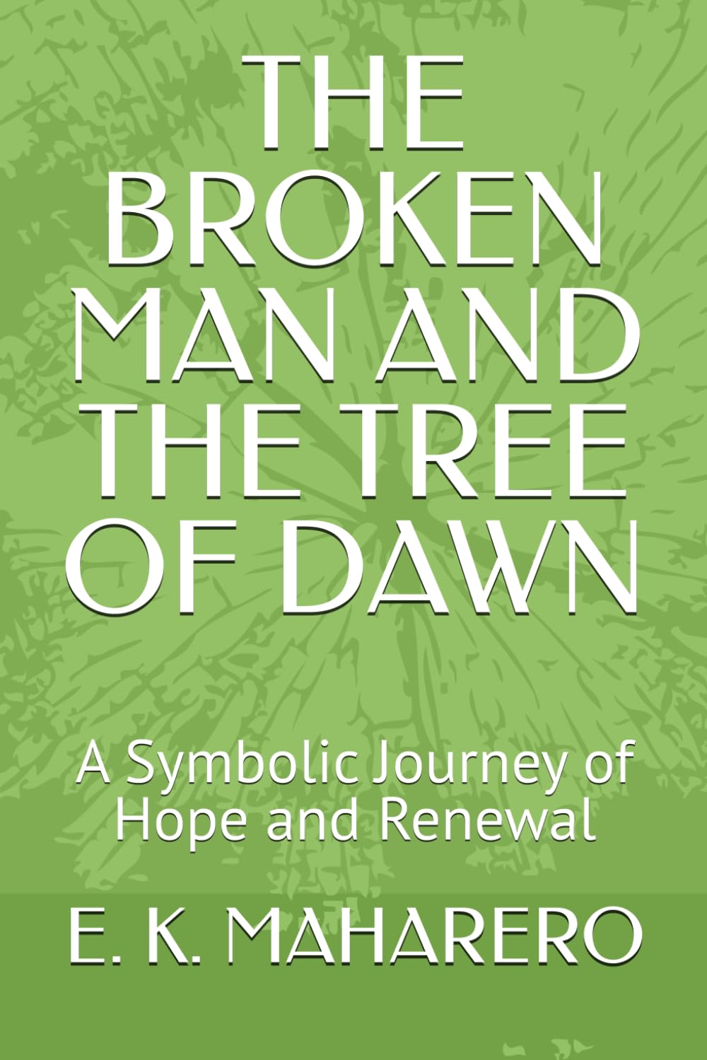 THE BROKEN MAN AND THE TREE OF DAWN: A Symbolic Journey of Hope and Renewal