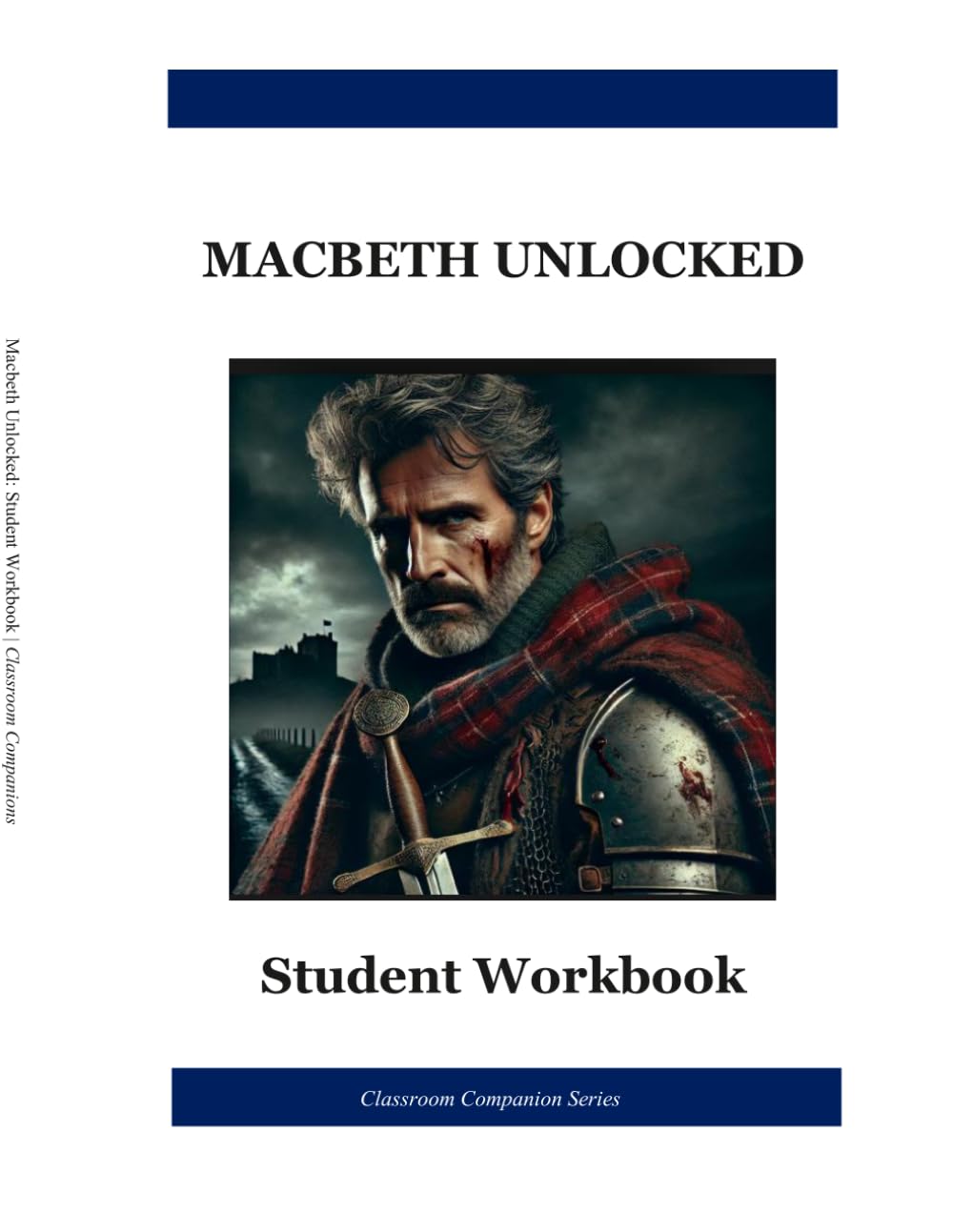 Macbeth Unlocked: Student Workbook: A Complete Shakespeare Study Guide for High School Students | Understanding Before Analysis | Classroom Companion Series