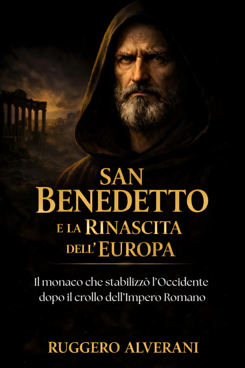 San Benedetto e la Rinascita dell’Europa: Il monaco che stabilizzò l’Occidente dopo il crollo dell’Impero Romano (Dalle Rovine di Roma all’Europa Cristiana)